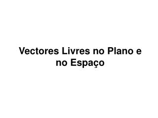 Vectores Livres no Plano e no Espaço