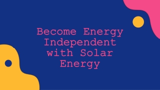Become Energy Independent with Solar Energy