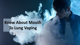 Know About Mouth To Lung Vaping