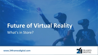 Future of Virtual Reality- What's in Store?