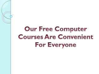 Our Free Computer Courses Are Convenient For Everyone