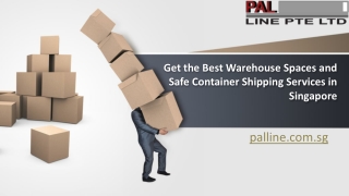 Get the Best Warehouse Spaces and Safe Container Shipping Services in Singapore