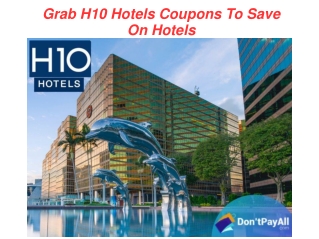 Grab H10 Hotels Coupons To Save On Hotels