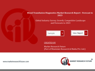 Blood Transfusion Diagnostics Market Growth, Trends and Forecast Till 2023 By MarketResearchFuture.com