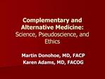 Complementary and Alternative Medicine: Science, Pseudoscience, and Ethics