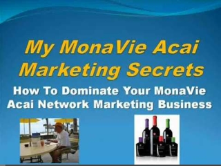 MonaVie Marketing Secrets - How To Dominate MonaVie