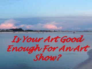 Art Is Your Art Good Enough For An Art Show