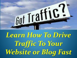 Learn How To Drive Traffic To Your Website or Blog Fast