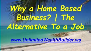 Why a home based business? the alternative to a job