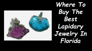 Where To Buy The Best Lapidary Jewelry In Florida