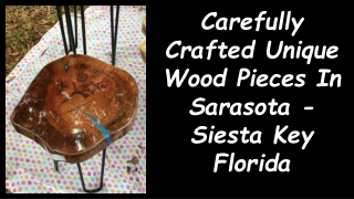 Carefully Crafted Unique Wood Pieces In Sarasota - Siesta Key Florida