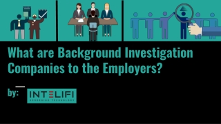 What are Background Investigation Companies to the Employers?