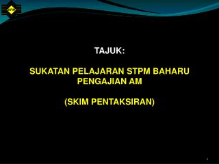 TAJUK: SUKATAN PELAJARAN STPM BAHARU PENGAJIAN AM (SKIM PENTAKSIRAN)