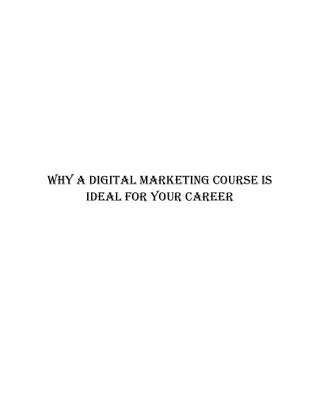 Why a Digital Marketing Course is ideal for Your Career