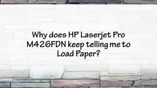 Why does HP Laserjet Pro M426FDN keep telling to Load Paper?