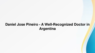 Daniel Jose Pineiro – A Well-Recognized Doctor in Argentina