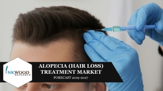 GLOBAL ALOPECIA (HAIR LOSS) TREATMENT MARKET FORECAST 2019-2027