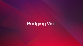 All About Bridging Visa