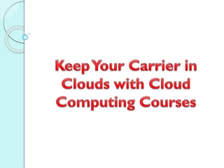 Keep Your Carrier in Clouds with Cloud Computing Courses