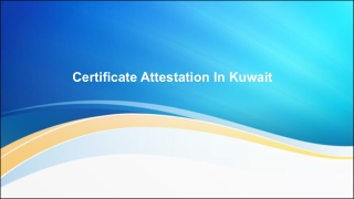 Fast & Reliable Certificate Attestation Services in Kuwait