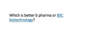 Which is better b pharma or BSC biotechnology?