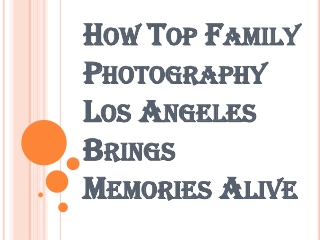 Family Photography Los Angeles to Restore Memories