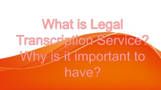 What is Legal Transcription Service? Why is it important to have?