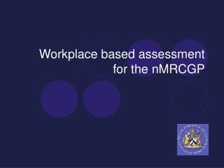 Workplace based assessment for the nMRCGP