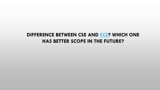 Difference between CSE and ECE? Which one has better scope in the future?