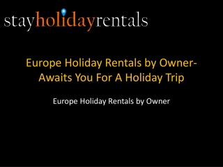 Europe Holiday Rentals by Owner- Awaits You For A Holiday Trip