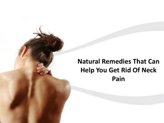 Natural Remedies That Can Help You Get Rid Of Neck Pain