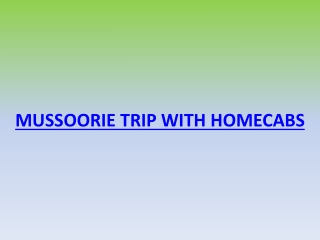 Mussoorie trip with Homecabs