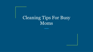 Cleaning Tips For Busy Moms