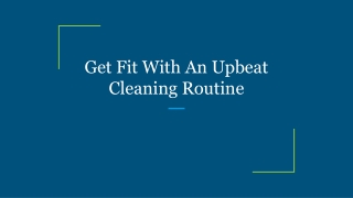 Get Fit With An Upbeat Cleaning Routine