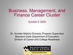 Business, Management, and Finance Career Cluster October 2, 2009 Dr. Annette Mallory Donawa, Program Supervisor Mary