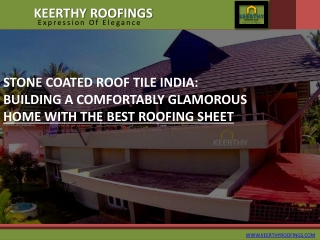 Stone Coated Roof Tile India: Building a Comfortably Glamorous Home with the Best Roofing Sheet