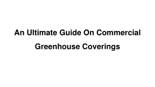 An Ultimate Guide On Commercial Greenhouse Coverings