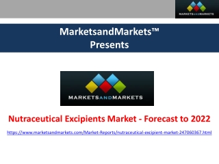 Nutraceutical Excipients Market - Industry Analysis, Growth, Share, Trends, & Forecast to 2022