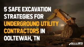 5 Safe Excavation Strategies For Underground Utility Contractors In Ooltewah, TN