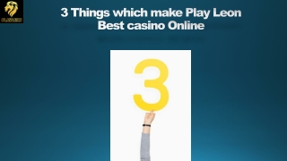 3 Things Which Make Play Leon Best Casino Online