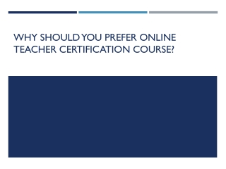 Why should you prefer Online Teacher Certification Course?