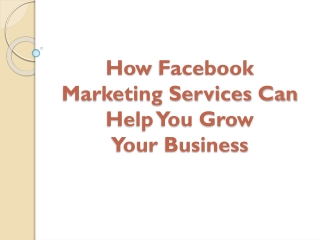 How Facebook Marketing Services Can Help You Grow Your Business