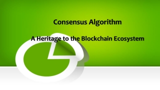 Consensus Algorithm - A Heritage to the Blockchain Ecosystem