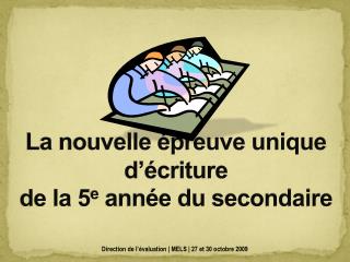 La nouvelle épreuve unique d’écriture de la 5 e année du secondaire