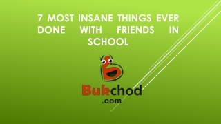 7 Most Insane Things Ever Done With Friends In School