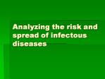 Analyzing the risk and spread of infectous diseases