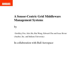 A Sensor-Centric Grid Middleware Management Systems by Geoffrey Fox, Alex Ho, Rui Wang, Edward Chu and Isaac Kwan (Anab