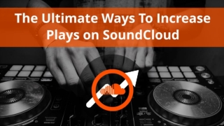 The Ultimate Ways To Increase Plays on Soundcloud
