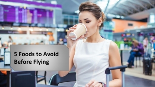 5 Foods to Avoid Before Taking a Flight