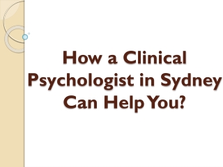 How a Clinical Psychologist in Sydney Can Help You?